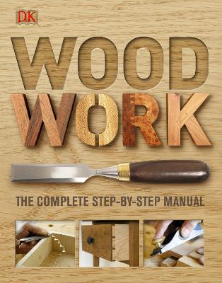 Woodwork: A Step-By-Step Photographic Guide