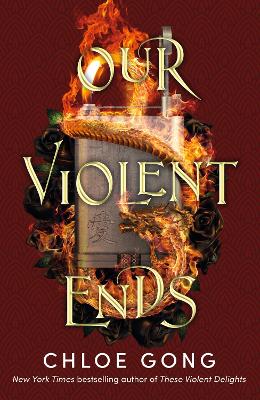 Our Violent Ends: The Unputdownable, Thrilling Sequel To The Astonishing Fantasy Romance These Violent Delights