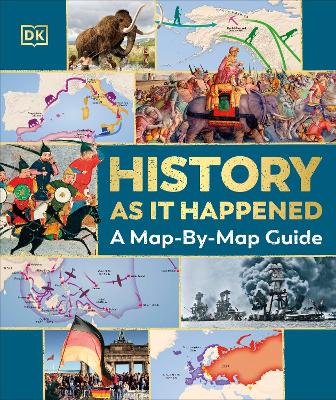 History As It Happened: A Map-By-Map Guide