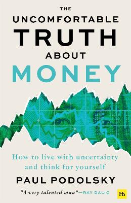 The Uncomfortable Truth About Money: How To Live With Uncertainty And Think For Yourself