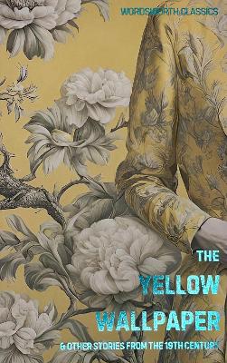 The Yellow Wallpaper: And Other Short Stories From The 19Th Century