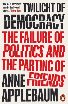 Twilight Of Democracy: The Failure Of Politics And The Parting Of Friends