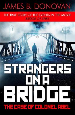 Strangers On A Bridge: The Case Of Colonel Abel