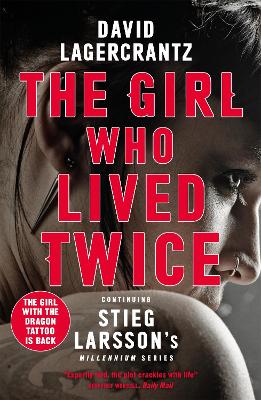 The Girl Who Lived Twice: Continuing The Monumental Dragon Tattoo Series - More Than 100 Million Copies Sold Worldwide