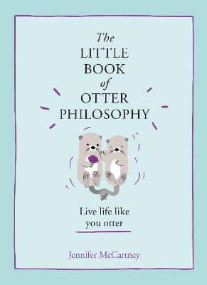 The Little Book Of Otter Philosophy (The Little Animal Philosophy Books)