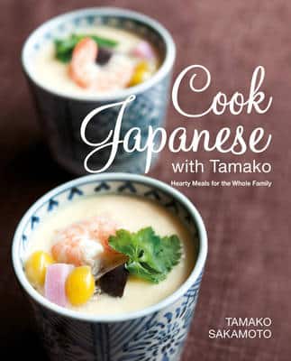 Cook Japanese With Tamako: Hearty Meals For The Whole Family