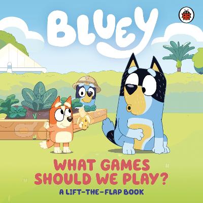 Bluey: What Games Should We Play?: A Lift-The-Flap Book