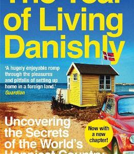 The Year Of Living Danishly: Uncovering The Secrets Of The World's Happiest Country