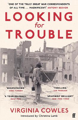 Looking For Trouble: 'One Of The Truly Great War Correspondents: Magnificent.' (Antony Beevor)
