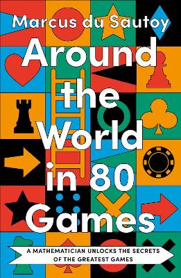 Around The World In 80 Games: A Mathematician Unlocks The Secrets Of The Greatest Games