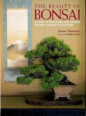 Beauty Of Bonsai, The: A Guide To Displaying And Viewing