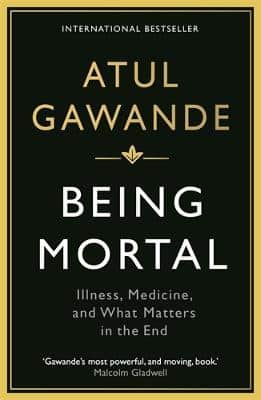Being Mortal: Illness, Medicine And What Matters In The End