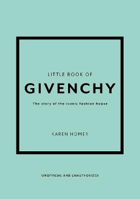 Little Book Of Givenchy: The Story Of The Iconic Fashion House