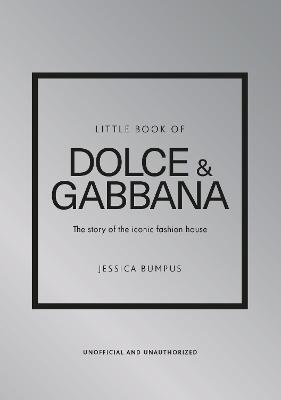 Little Book Of Dolce & Gabbana: The Story Of The Iconic Fashion House
