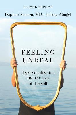 Feeling Unreal: Depersonalization And The Loss Of The Self