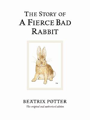 The Story Of A Fierce Bad Rabbit: The Original And Authorized Edition