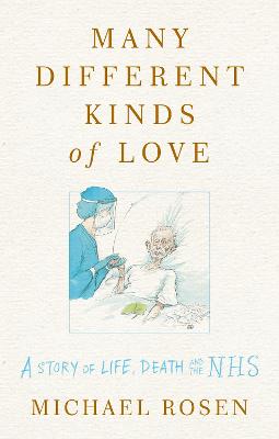 Many Different Kinds Of Love: A Story Of Life, Death And The Nhs