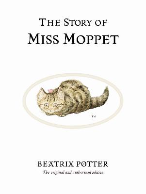 The Story Of Miss Moppet: The Original And Authorized Edition