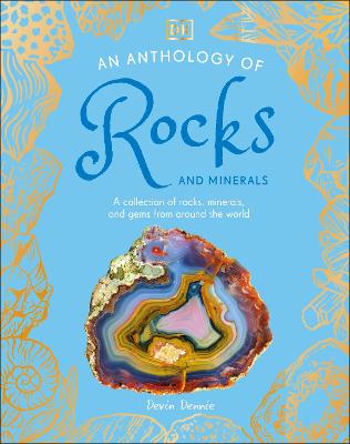 An Anthology Of Rocks And Minerals: A Collection Of 100 Rocks, Minerals, And Gems From Around The World