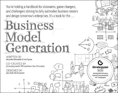 Business Model Generation: A Handbook For Visionaries, Game Changers, And Challengers