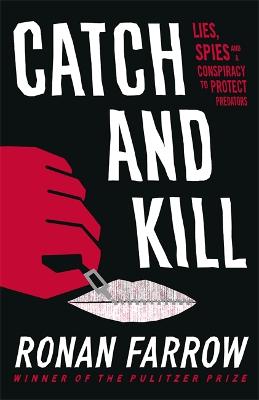 Catch And Kill: Lies, Spies And A Conspiracy To Protect Predators