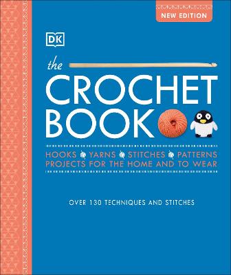 The Crochet Book: Over 130 Techniques And Stitches