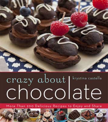 Crazy About Chocolate: More Than 200 Delicious Recipes To Enjoy And Share