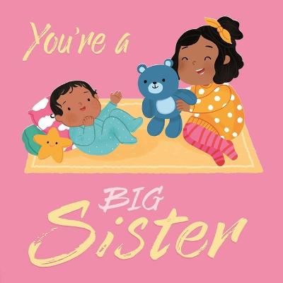 You're A Big Sister: A Loving Introudction To Being A Big Sister, Padded Board Book