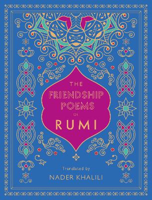 The Friendship Poems Of Rumi: Translated By Nader Khalili: Volume 1