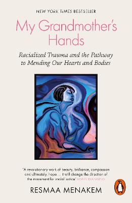 My Grandmother's Hands: Racialized Trauma And The Pathway To Mending Our Hearts And Bodies