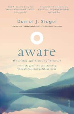 Aware: The Science And Practice Of Presence - A Complete Guide To The Groundbreaking Wheel Of Awareness Meditation Practice