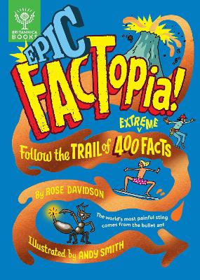 Epic Factopia!: Follow The Trail Of 400 Extreme Facts [Britannica]