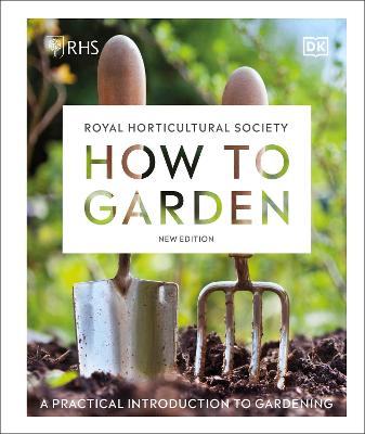 Rhs How To Garden New Edition: A Practical Introduction To Gardening