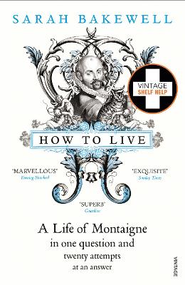 How To Live: A Life Of Montaigne In One Question And Twenty Attempts At An Answer