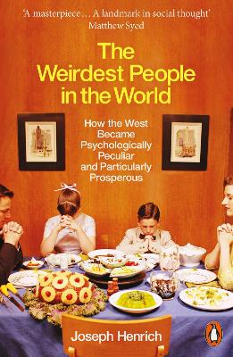 The Weirdest People In The World: How The West Became Psychologically Peculiar And Particularly Prosperous