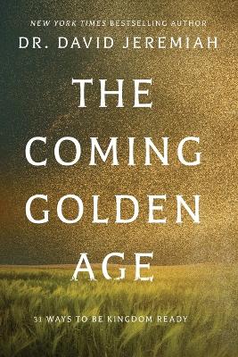 The Coming Golden Age: 31 Ways To Be Kingdom Ready