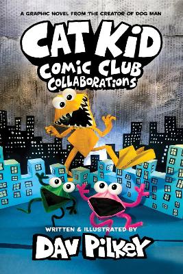 Cat Kid Comic Club 4: Collaborations: From The Creator Of Dog Man