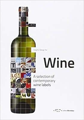 Graphic Design For Wine: A Selection Of Contemporary Wine Labels