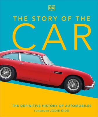 The Story Of The Car: The Definitive History Of Automobiles