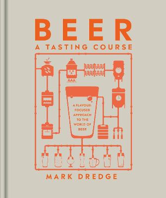 Beer A Tasting Course: A Flavour-Focused Approach To The World Of Beer