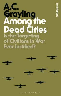 Among The Dead Cities: Is The Targeting Of Civilians In War Ever Justified?