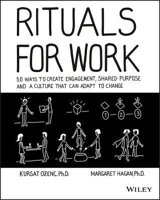 Rituals For Work: 50 Ways To Create Engagement, Shared Purpose, And A Culture That Can Adapt To Change