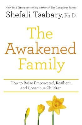The Awakened Family: How To Raise Empowered, Resilient, And Conscious Children.