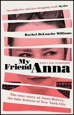 My Friend Anna: The True Story Of Anna Delvey, The Fake Heiress Of New York City