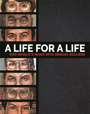 A Life For A Life: The World's Most Evil Serial Killers