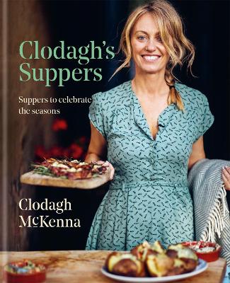 Clodagh's Suppers: Suppers To Celebrate The Seasons