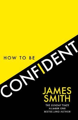 How To Be Confident: The New Book From The International Number 1 Bestselling Author