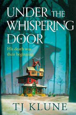 Under The Whispering Door: A Cosy Fantasy About How To Embrace Life - And The Afterlife - With Found Family