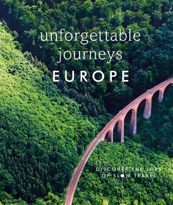 Unforgettable Journeys Europe: Discover The Joys Of Slow Travel
