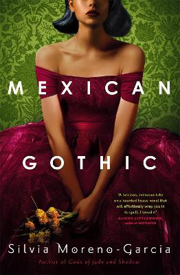 Mexican Gothic: The Extraordinary International Bestseller, 'A New Classic Of The Genre'